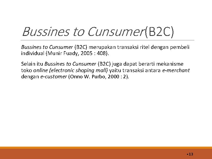 Bussines to Cunsumer (B 2 C) merupakan transaksi ritel dengan pembeli individual (Munir Fuady,