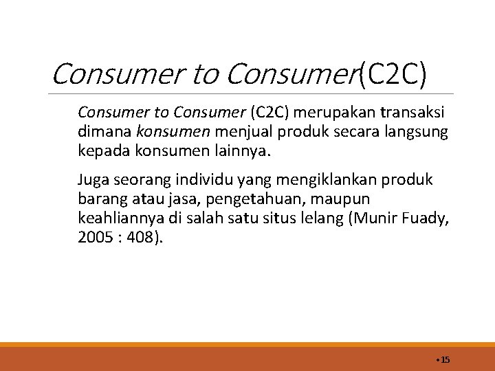Consumer to Consumer(C 2 C) Consumer to Consumer (C 2 C) merupakan transaksi dimana