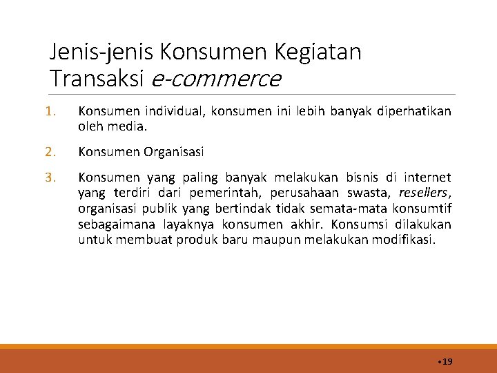 Jenis-jenis Konsumen Kegiatan Transaksi e-commerce 1. Konsumen individual, konsumen ini lebih banyak diperhatikan oleh