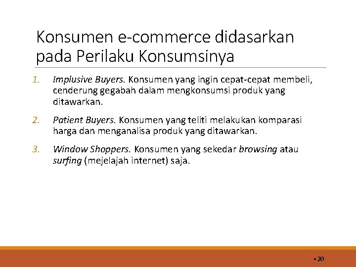 Konsumen e-commerce didasarkan pada Perilaku Konsumsinya 1. Implusive Buyers. Konsumen yang ingin cepat-cepat membeli,