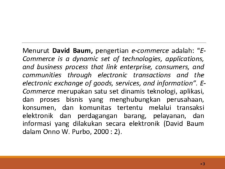 Menurut David Baum, pengertian e-commerce adalah: “ECommerce is a dynamic set of technologies, applications,