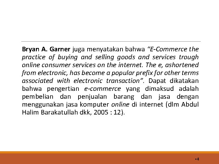 Bryan A. Garner juga menyatakan bahwa “E-Commerce the practice of buying and selling goods