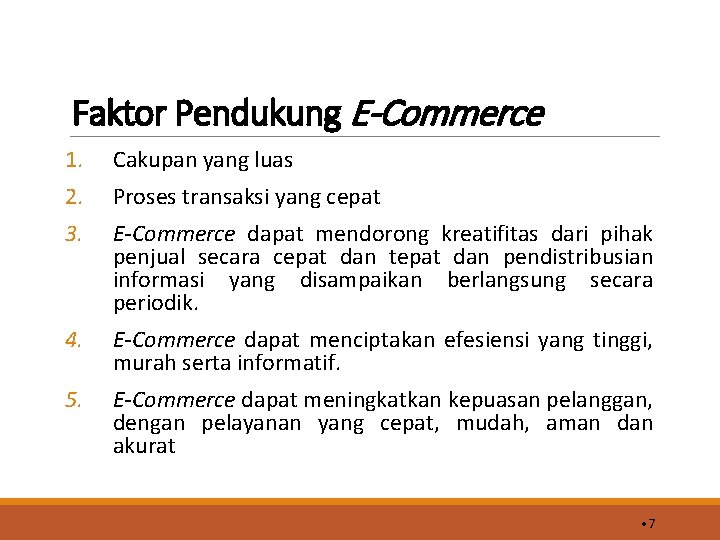 Faktor Pendukung E-Commerce 1. Cakupan yang luas 2. Proses transaksi yang cepat 3. E-Commerce