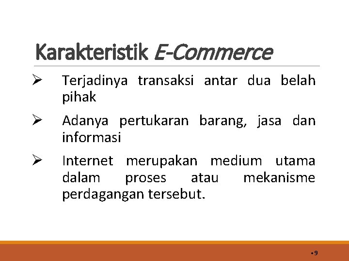 Karakteristik E-Commerce Ø Terjadinya transaksi antar dua belah pihak Ø Adanya pertukaran barang, jasa