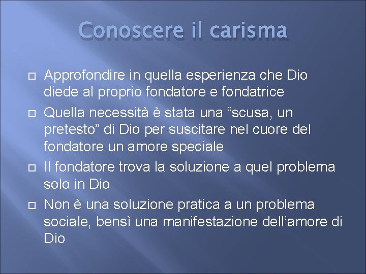 Conoscere il carisma Approfondire in quella esperienza che Dio diede al proprio fondatore e
