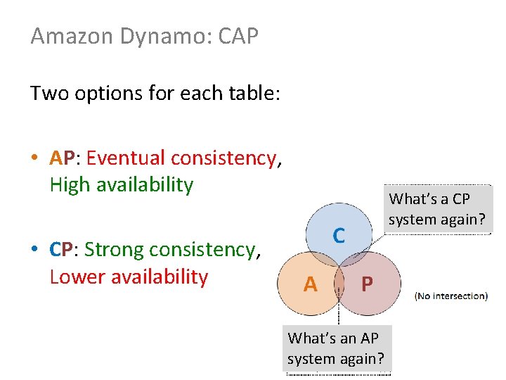 Amazon Dynamo: CAP Two options for each table: • AP: Eventual consistency, High availability