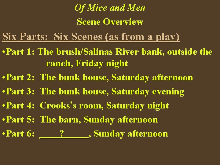 Of Mice and Men Scene Overview Six Parts: Six Scenes (as from a play)