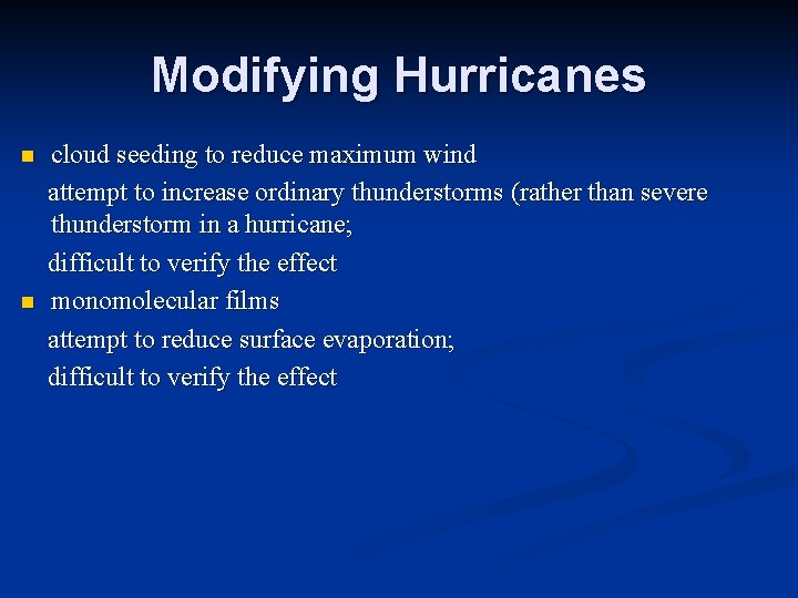 Modifying Hurricanes n n cloud seeding to reduce maximum wind attempt to increase ordinary