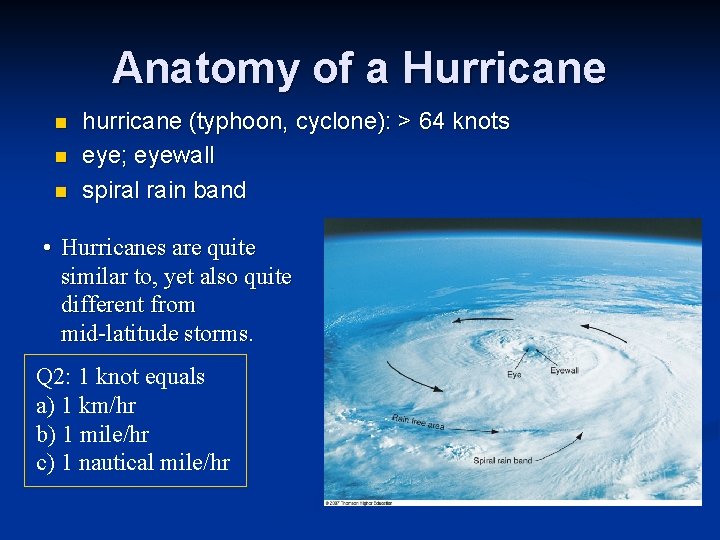 Anatomy of a Hurricane n n n hurricane (typhoon, cyclone): > 64 knots eye;