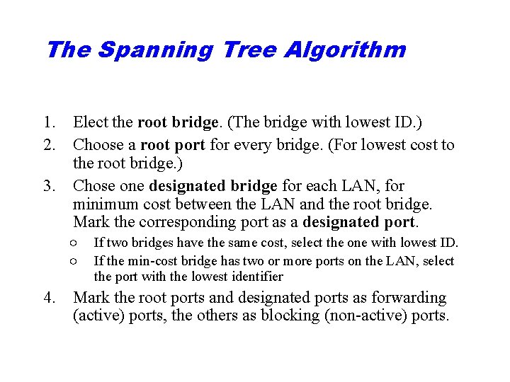 The Spanning Tree Algorithm 1. Elect the root bridge. (The bridge with lowest ID.