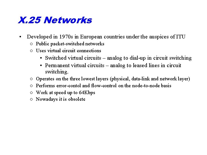 X. 25 Networks • Developed in 1970 s in European countries under the auspices