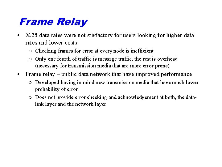 Frame Relay • X. 25 data rates were not stisfactory for users looking for