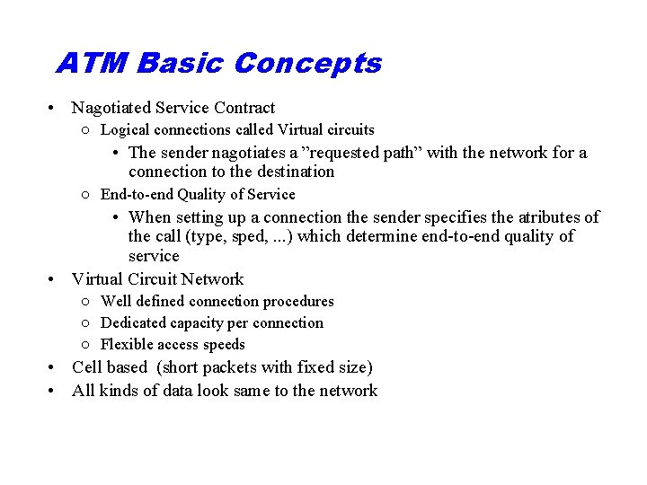 ATM Basic Concepts • Nagotiated Service Contract ○ Logical connections called Virtual circuits •