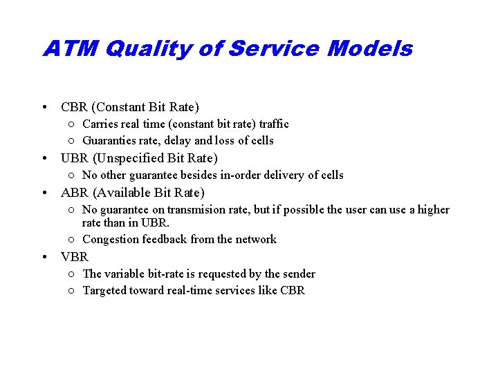 ATM Quality of Service Models • CBR (Constant Bit Rate) ○ Carries real time