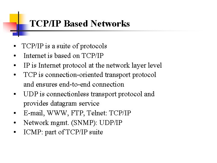 TCP/IP Based Networks • • TCP/IP is a suite of protocols Internet is based