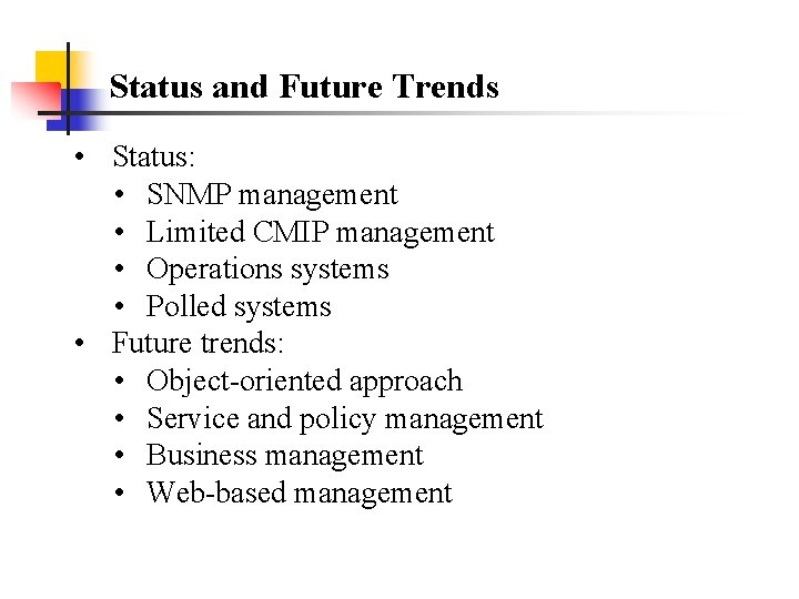 Status and Future Trends • Status: • SNMP management • Limited CMIP management •