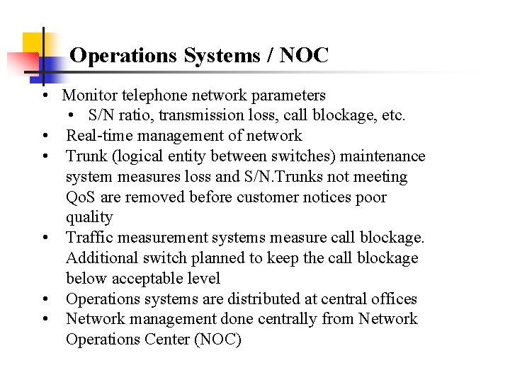 Operations Systems / NOC • Monitor telephone network parameters • S/N ratio, transmission loss,