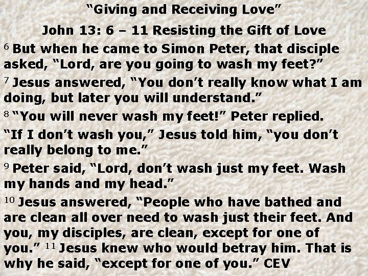 “Giving and Receiving Love” John 13: 6 – 11 Resisting the Gift of Love