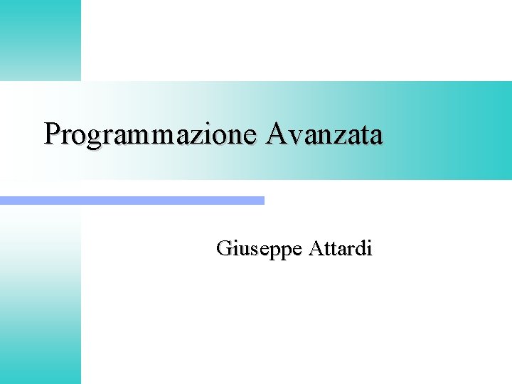 Programmazione Avanzata Giuseppe Attardi 