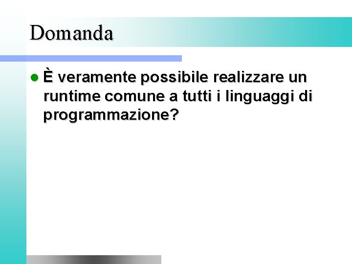 Domanda l È veramente possibile realizzare un runtime comune a tutti i linguaggi di