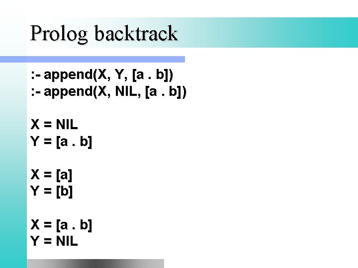 Prolog backtrack : - append(X, Y, [a. b]) : - append(X, NIL, [a. b])