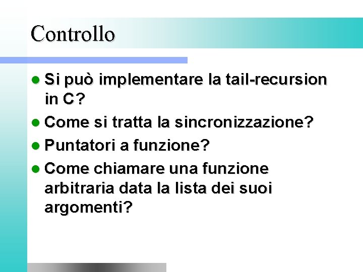 Controllo l Si può implementare la tail-recursion in C? l Come si tratta la