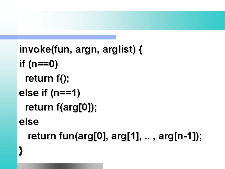 invoke(fun, arglist) { if (n==0) return f(); else if (n==1) return f(arg[0]); else return