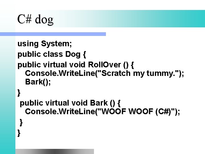 C# dog using System; public class Dog { public virtual void Roll. Over ()