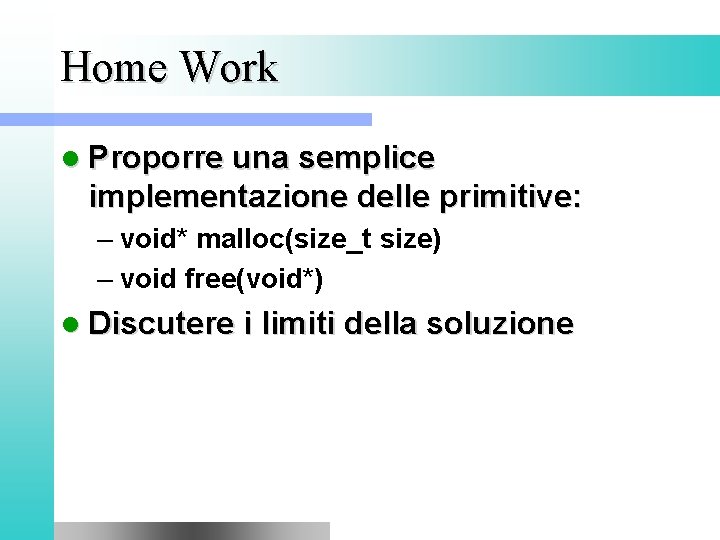 Home Work l Proporre una semplice implementazione delle primitive: – void* malloc(size_t size) –