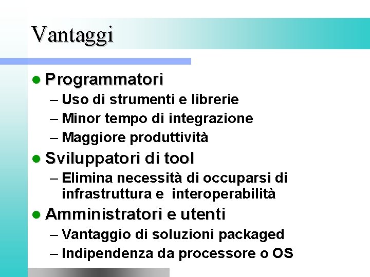 Vantaggi l Programmatori – Uso di strumenti e librerie – Minor tempo di integrazione