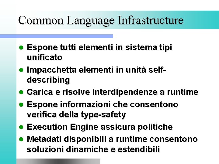 Common Language Infrastructure l l l Espone tutti elementi in sistema tipi unificato Impacchetta