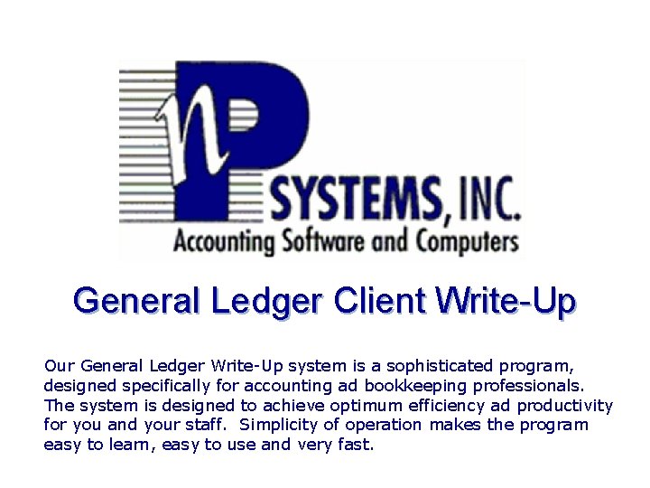 General Ledger Client Write-Up Our General Ledger Write-Up system is a sophisticated program, designed