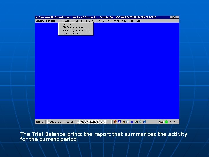 The Trial Balance prints the report that summarizes the activity for the current period.