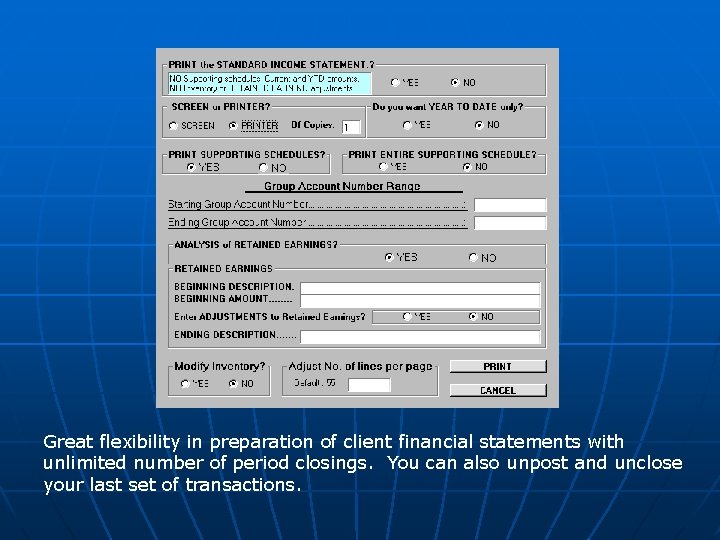 Great flexibility in preparation of client financial statements with unlimited number of period closings.