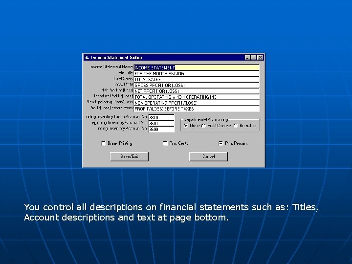 You control all descriptions on financial statements such as: Titles, Account descriptions and text