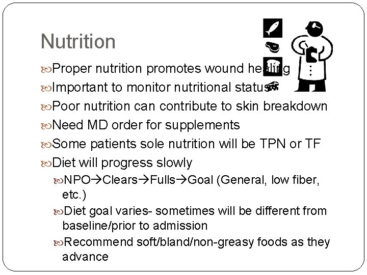 Nutrition Proper nutrition promotes wound healing Important to monitor nutritional status Poor nutrition can
