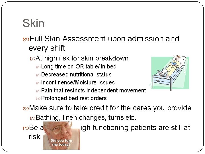 Skin Full Skin Assessment upon admission and every shift At high risk for skin