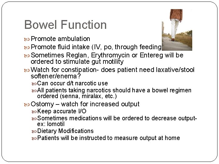 Bowel Function Promote ambulation Promote fluid intake (IV, po, through feeding tube) Sometimes Reglan,