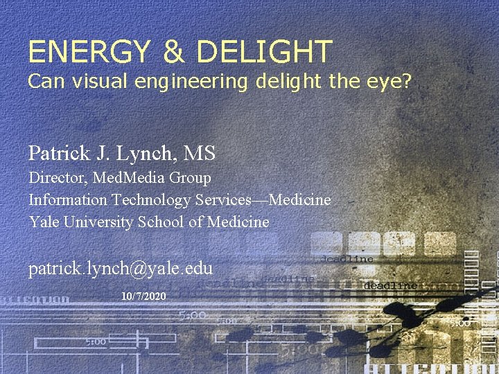 ENERGY & DELIGHT Can visual engineering delight the eye? Patrick J. Lynch, MS Director,