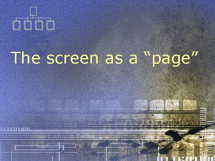 The screen as a “page” 