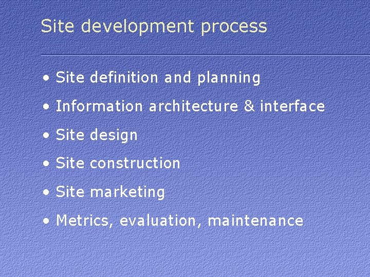 Site development process • Site definition and planning • Information architecture & interface •