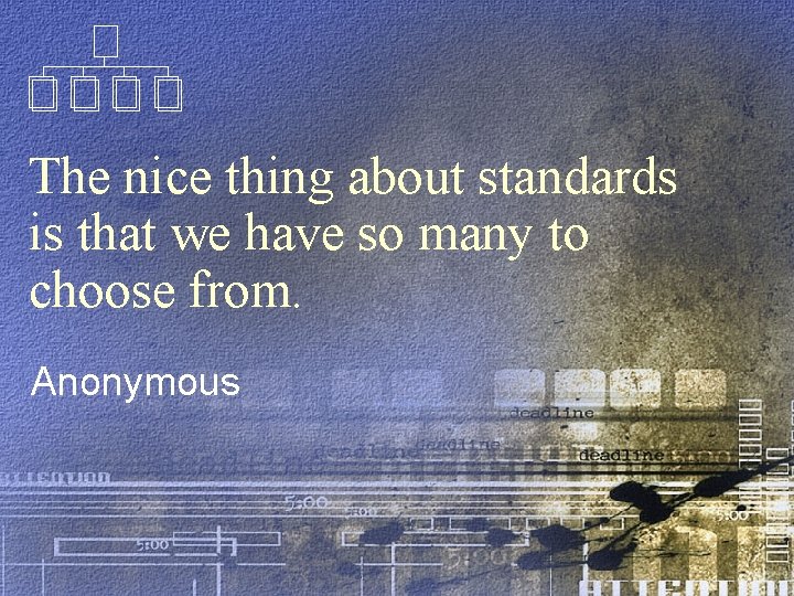 The nice thing about standards is that we have so many to choose from.