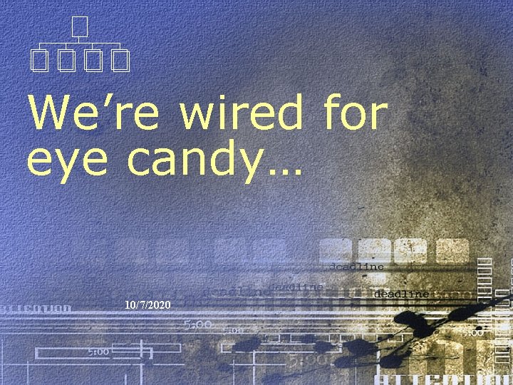 We’re wired for eye candy… 10/7/2020 patricklynch. net 