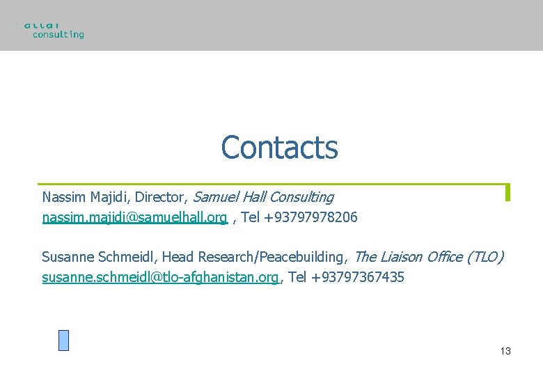 Contacts Nassim Majidi, Director, Samuel Hall Consulting nassim. majidi@samuelhall. org , Tel +93797978206 Susanne