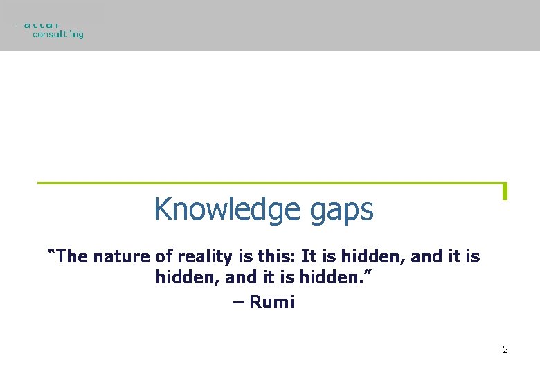Knowledge gaps “The nature of reality is this: It is hidden, and it is