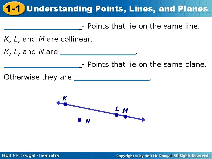 1 -1 Understanding Points, Lines, and Planes ________ - Points that lie on the