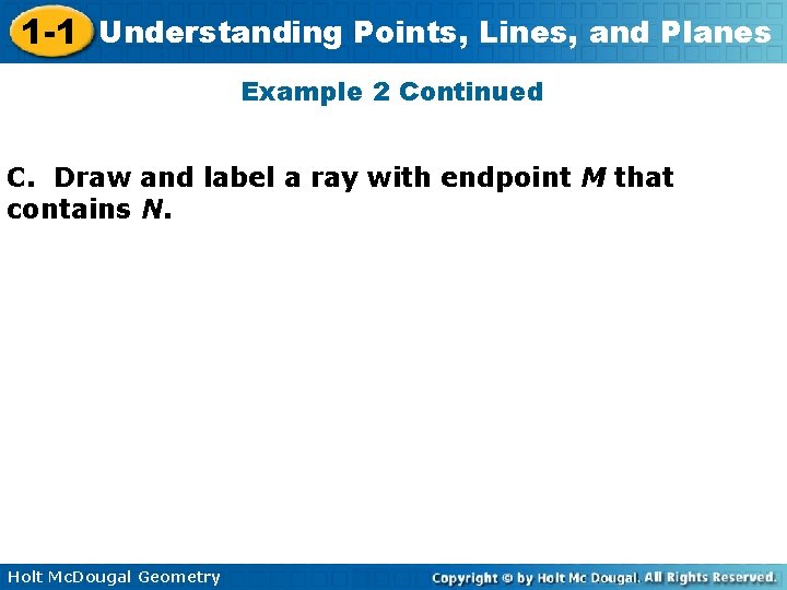 1 -1 Understanding Points, Lines, and Planes Example 2 Continued C. Draw and label