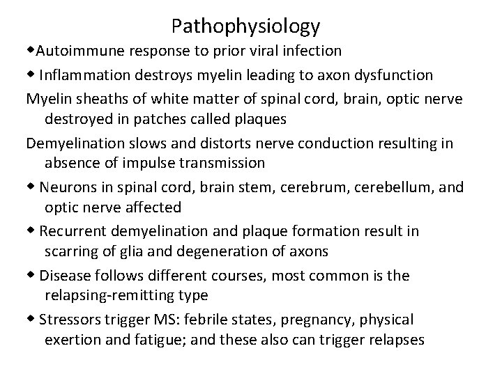 Pathophysiology Autoimmune response to prior viral infection Inflammation destroys myelin leading to axon dysfunction