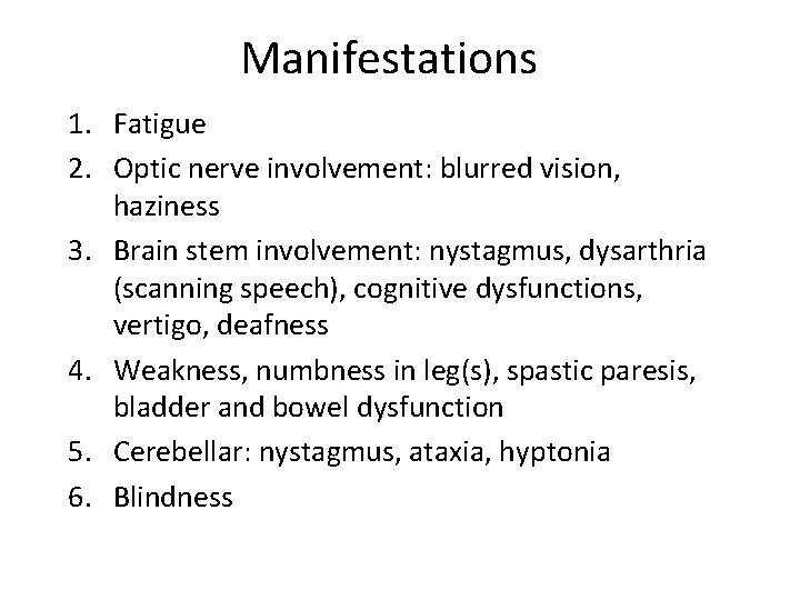 Manifestations 1. Fatigue 2. Optic nerve involvement: blurred vision, haziness 3. Brain stem involvement: