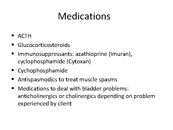 Medications § ACTH § Glucocorticosteroids § Immunosuppressants: azathioprine (Imuran), cyclophosphamide (Cytoxan) § Cychophosphamide §